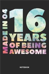 Made in 04 16 Years of Being Awesome Notebook