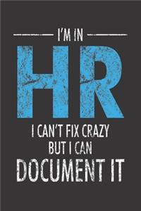 I'm In HR I Can't Fix Crazy But I Can Document It