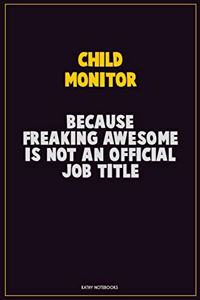 Child Monitor, Because Freaking Awesome Is Not An Official Job Title