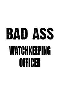 Bad Ass Watchkeeping Officer