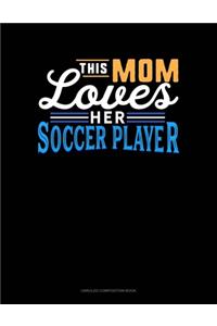 This Mom Loves Her Soccer Player