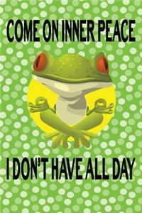 Come On Inner Peace I Don´t Have All Day