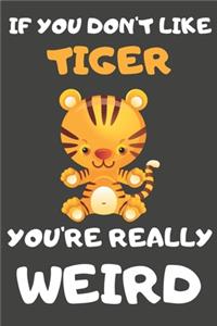 If You Don't Like Tiger You're Really Weird