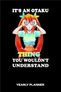 It's An Otaku Thing You Wouldn't Understand Yearly Planner: It's An Otaku Thing You Wouldn't Understand Anime Manga Comic 2020 2021 Yearly Planer Daily Weekly Monthly Academic Planner & Organizer - To Do's An