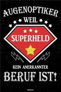 Augenoptiker weil Superheld kein anerkannter Beruf ist! Notizbuch