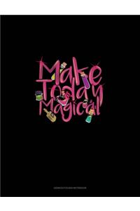 Make Today Magical