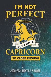 I'm Not Perfect But I'm A Capricorn So Close Enough 2020-2021 Monthly Planner