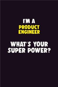 I'M A Product Engineer, What's Your Super Power?