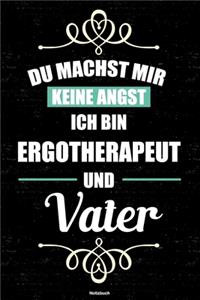 Du machst mir keine Angst ich bin Ergotherapeut und Vater Notizbuch: Ergotherapeut Journal DIN A5 liniert 120 Seiten Geschenk