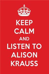 Keep Calm and Listen to Alison Krauss: Alison Krauss Designer Notebook