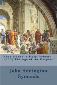 Renaissance in Italy, Volume 1 (of 7) The Age of the Despots