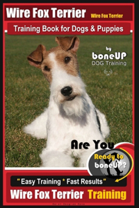 Wire fox Terrier, Wire Fox Terrier Training Book for Dogs & Puppies By BoneUP DOG
