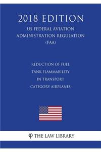 Reduction of Fuel Tank Flammability in Transport Category Airplanes (US Federal Aviation Administration Regulation) (FAA) (2018 Edition)