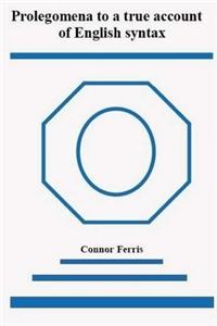 Prolegomena to a true account of English syntax