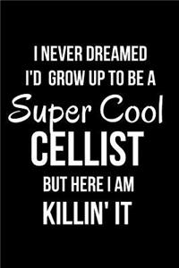 I Never Dreamed I'd Grow Up to Be a Super Cool Cellist But Here I Am Killin' It