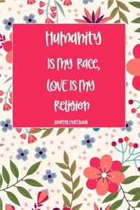 Humanity Is My Race, Love Is My Religion Journal Notebook