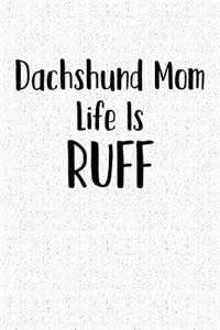 Dachshund Mom Life Is Ruff