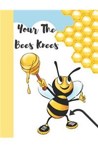 Your the Bees Knees