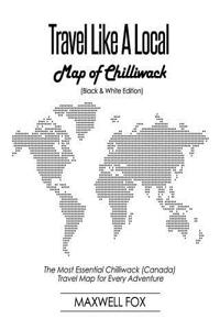 Travel Like a Local - Map of Chilliwack (Canada) (Black and White Edition)