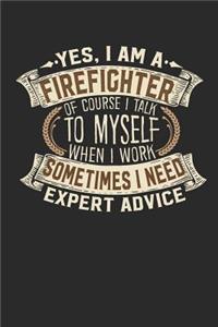 Yes, I Am a Firefighter of Course I Talk to Myself When I Work Sometimes I Need Expert Advice