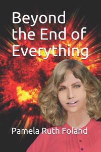 Beyond the End of Everything