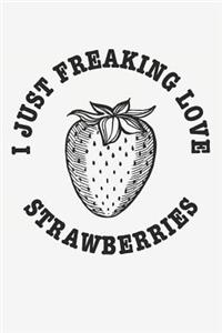 I Just Freaking Love Strawberries