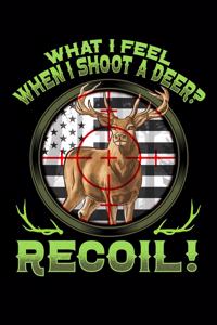 What I Feel When I Shot a Deer? Recoil!