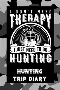 I Don't Need Therapy I Just Need to Go Hunting