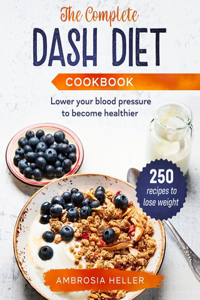 The Complete DASH Diet Cookbook