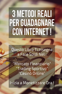 3 Metodi Reali Per Guadagnare Con Internet !