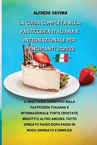 La Guida Completa Alla Pasticceria Italiana E Internazionale Per Principianti 2021/22