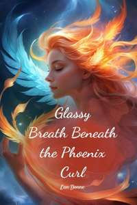 Glassy Breath Beneath the Phoenix Curl