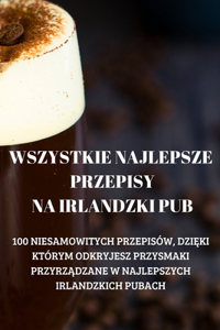 Wszystkie Najlepsze Przepisy Na Irlandzki Pub