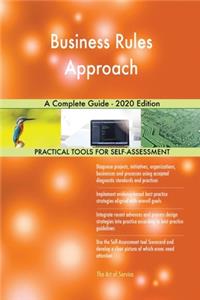 Business Rules Approach A Complete Guide - 2020 Edition