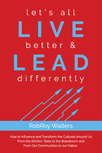 Let's All Live Better & Lead Differently