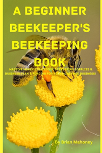 Beginner Beekeeper's Beekeeping Book