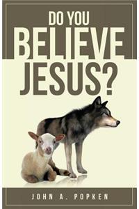 Do You Believe Jesus?