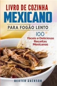 Livro De Cozinha Mexicano Para Fogão Lento: 100 Fáceis E Deliciosas Receitas Mexicanas
