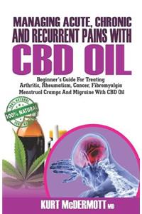 Managing Acute, Chronic and Recurrent Pains With CBD Oil