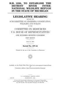 H.R. 1230, to Establish the Detroit River International Wildlife Refuge in the State of Michigan