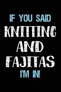 If You Said Knitting And Fajitas I'm In