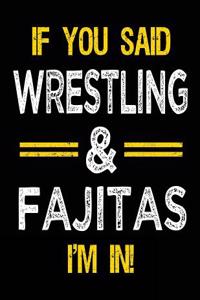 If You Said Wrestling & Fajitas I'm in