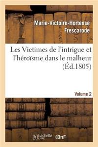 Les Victimes de l'Intrigue Et l'Héroïsme Dans Le Malheur, Ou Mémoires de Mlle ***. Volume 2