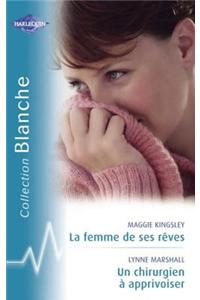 La Femme de Ses Reves - Un Chirurgien a Apprivoiser (Harlequin Blanche)