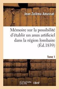 Mémoire Sur La Possibilité d'Établir Un Anus Artificiel Dans La Région Lombaire