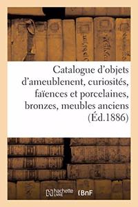 Catalogue d'Objets d'Ameublenent, Curiosités, Faïences Et Porcelaines, Bronzes, Meubles Anciens