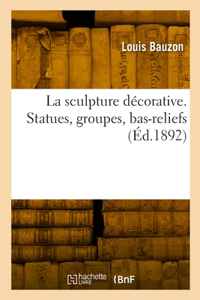 sculpture décorative. Statues, groupes, bas-reliefs