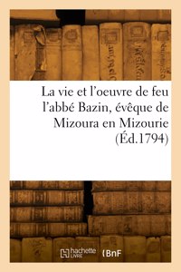 La vie et l'oeuvre de feu l'abbé Bazin, évêque de Mizoura en Mizourie