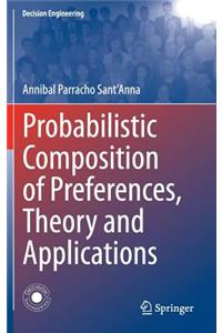 Probabilistic Composition of Preferences, Theory and Applications