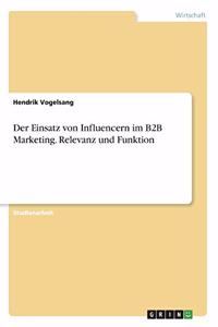 Einsatz von Influencern im B2B Marketing. Relevanz und Funktion